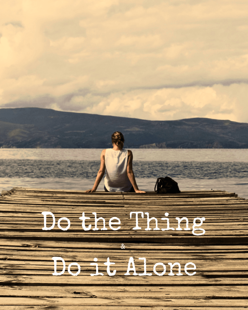 Do The Thing & Do it&nbsp;Alone!